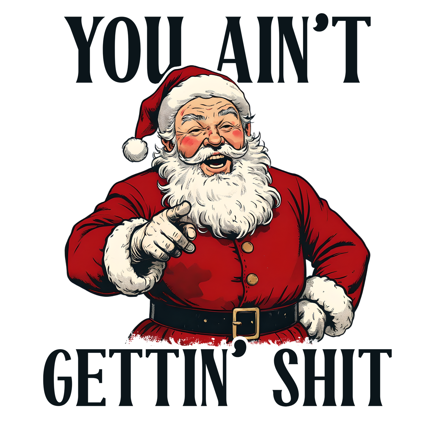 You Ain't Gettin  SH .. T!