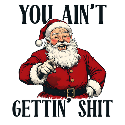 You Ain't Gettin  SH .. T!